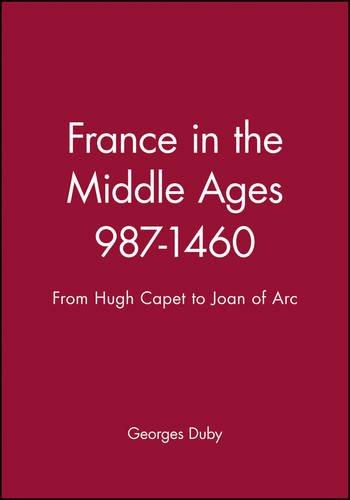 France in the Middle Ages 987-1460: From Hugh Capet to Joan of Arc (A History of France)