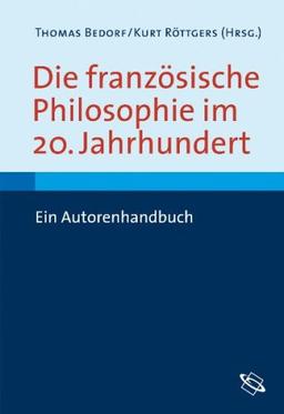 Die französische Philosophie im 20. Jahrhundert: Ein Autorenhandbuch