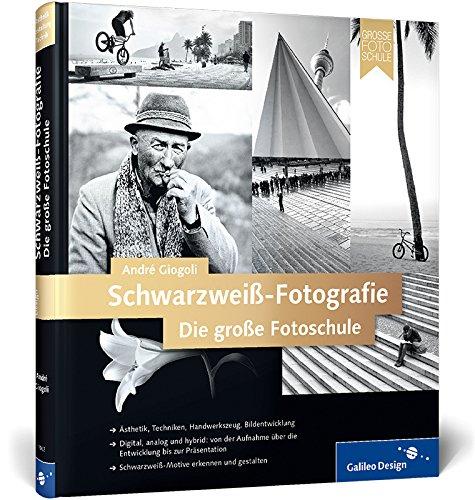 Schwarzweiß-Fotografie. Die große Fotoschule (Galileo Design)