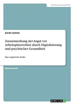 Zusammenhang der Angst vor Arbeitsplatzverlust durch Digitalisierung und psychischer Gesundheit: Eine empirische Studie