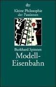 Kleine Philosophie der Passionen. Modelleisenbahn.