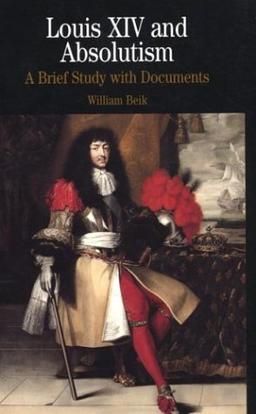 Louis XIV and Absolutism: A Brief Study with Documents (The Bedford Series in History and Culture)