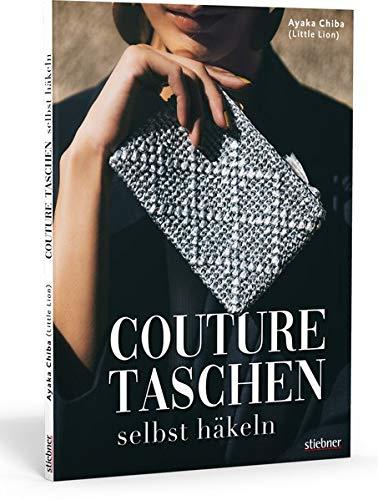 Couture Taschen Häkeln. Von casual bis elegant: Clutches & Shopper, Umhängetaschen & Accessoires. 23 Häkelanleitungen für Anfänger und Fortgeschrittene.