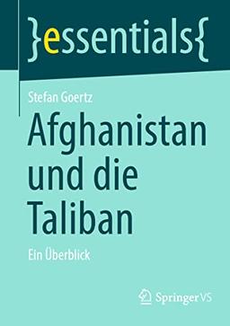 Afghanistan und die Taliban: Ein Überblick (essentials)