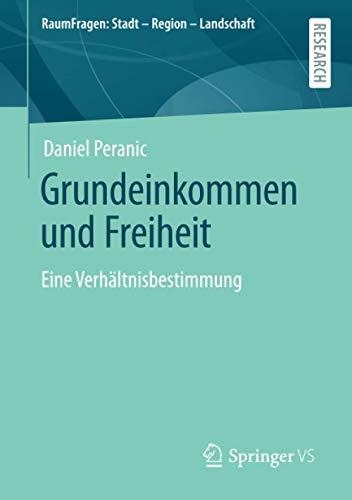 Grundeinkommen und Freiheit: Eine Verhältnisbestimmung (RaumFragen: Stadt – Region – Landschaft)