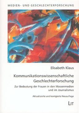 Kommunikationswissenschaftliche Geschlechterforschung. Zur Bedeutung der Frauen in den Massenmedien und im Journalismus