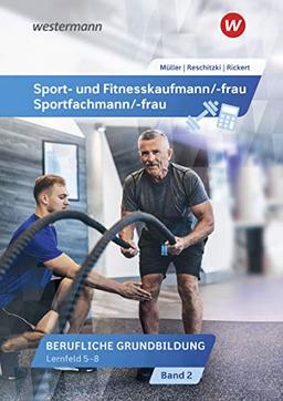 Sport- und Fitnesskaufmann/ -frau / Berufliche Grund- und Fachbildung: Sport- und Fitnesskaufmann/ -frau: Berufliche Grundbildung: Lernfelder 5-8: Schülerband