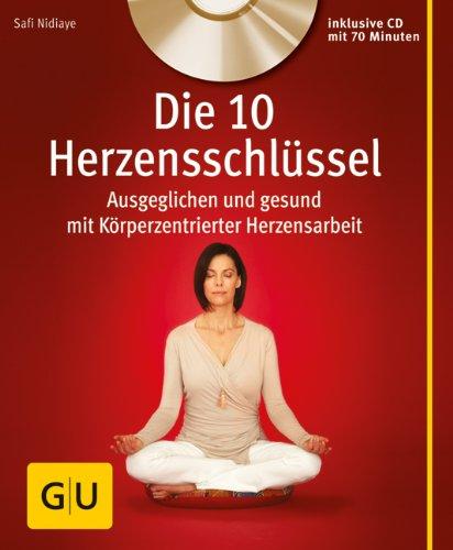 Die 10 Herzensschlüssel (mit Audio-CD): Ausgeglichen und gesund mit Körperzentrierter Herzensarbeit (GU Multimedia)