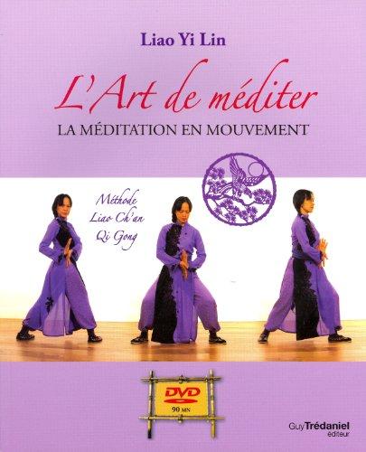 L'art de méditer : la méditation en mouvement : méthode Liao Ch'an Qi Gong