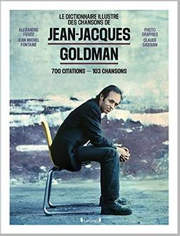 Le dictionnaire illustré des chansons de Jean-Jacques Goldman : 700 citations, 103 chansons