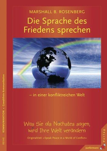 Eine Sprache des Friedens sprechen in einer konfliktreichen Welt: Was Sie als nächstes sagen, wird Ihre Welt verändern