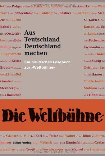 Aus Teutschland Deutschland machen: Ein politisches Lesebuch zur "Weltbühne"