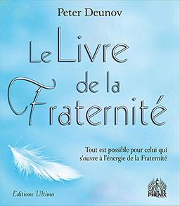 Le livre de la fraternité : tout est possible pour celui qui s'ouvre à l'énergie de la fraternité