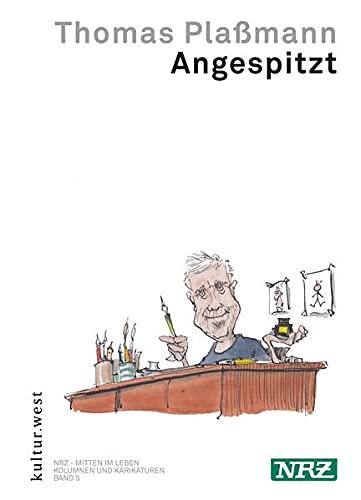 Angespitzt (NRZ - Mitten im Leben: Kolumnen und Karikaturen)