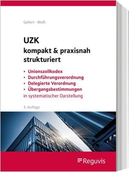 UZK kompakt & praxisnah strukturiert: Unionszollkodex, Durchführungsverordnung, Delegierte Verordnung, Übergangsbestimmungen in systematischer Darstellung