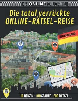 Die total verrückte Online-Rätsel-Reise (GEONLINEEXPLORER Deutschland): Das neue Rätselbuch mit Escape Room-, Geocaching- und Quiz-Elementen. (Die ... Online-Rätsel-Reise (GEONLINEXPLORER))