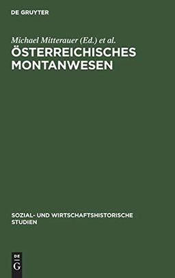 Österreichisches Montanwesen: Produktion, Verteilung, Sozialformen (Sozial- und wirtschaftshistorische Studien, Band 6)