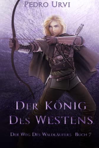 Der König des Westens: (Der Weg des Waldläufers, Buch 7)