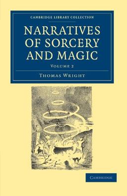 Narratives of Sorcery and Magic 2 Volume Set: Narratives of Sorcery and Magic: Volume 2: From the Most Authentic Sources (Cambridge Library Collection - Spiritualism and Esoteric Knowledge)