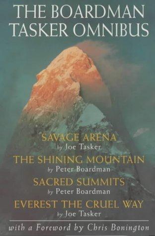 Boardman Tasker Omnibus: "Savage Arena", "Shining Mountain", "Sacred Summits", "Everest the Cruel Way"