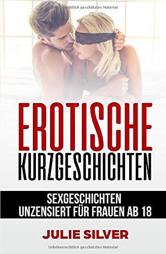 Erotische Kurzgeschichten: Sexgeschichten unzensiert für Frauen ab 18