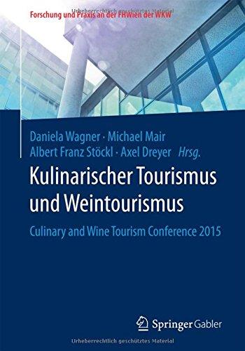 Kulinarischer Tourismus und Weintourismus: Culinary and Wine Tourism Conference 2015 (Forschung und Praxis an der FHWien der WKW)