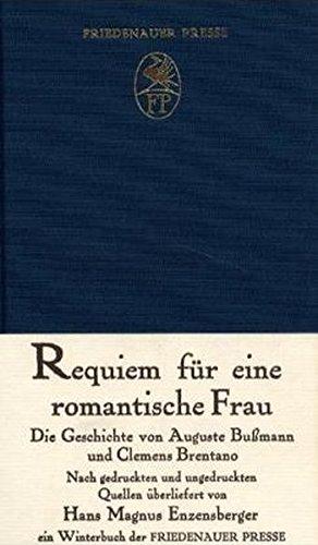 Requiem für eine romantische Frau: Die Geschichte von Auguste Bussmann und Clemens Brentano. Nach gedruckten und ungedruckten Quellen. Ein Winterbuch