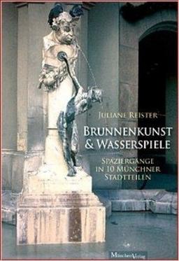 Brunnenkunst und Wasserspiele: Spaziergänge in zehn Münchner Stadtteilen