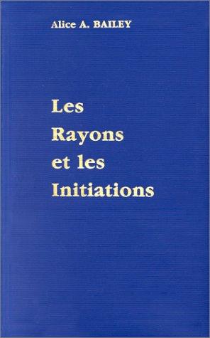 Traité sur les sept rayons : 05 : Les rayons et les initiations