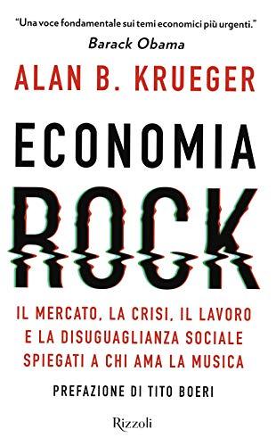 Economia rock. Il mercato, la crisi, il lavoro e la disuguaglianza sociale spiegati a chi ama la musica (Saggi stranieri)