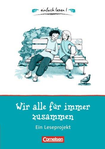 einfach lesen! - Für Lesefortgeschrittene: Niveau 1 - Wir alle für immer zusammen: Ein Leseprojekt zu dem gleichnamigen Roman von Guus Kuijer. Arbeitsbuch mit Lösungen