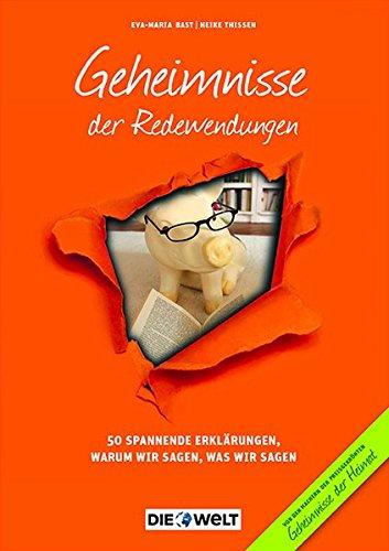 Geheimnisse der Redewendungen: 50 Spannende Erklärungen, warum wir sagen, was wir sagen (Überregionale Geheimnisse)