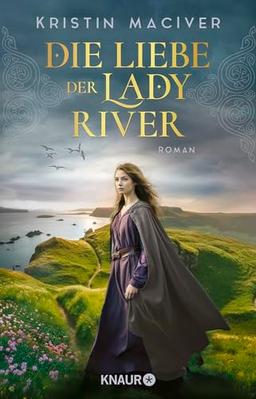 Die Liebe der Lady River: Roman | Band 2 der historischen Liebesroman-Reihe um die Töchter des Clans MacKay