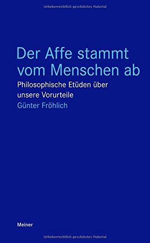 Der Affe stammt vom Menschen ab: Philosophische Etüden über unsere Vorurteile (Blaue Reihe)