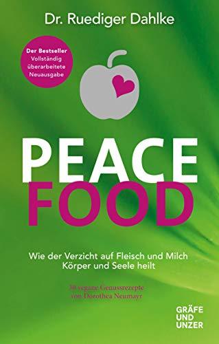 Peace Food: Wie der Verzicht auf Fleisch Körper und Seele heilt - mit 30 veganen Genussrezepten von Dorothea Neumayr (Gräfe und Unzer Einzeltitel)