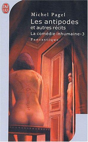 La comédie inhumaine. Vol. 3. Les antipodes et autres récits