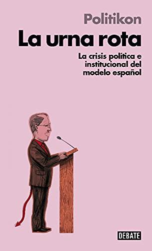 La urna rota : la crisis política e institucional del modelo español (Sociedad)