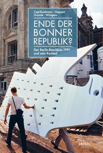 Ende der Bonner Republik?: Der Berlin-Beschluss 1991 und sein Kontext (Parlament und Öffentlichkeit)