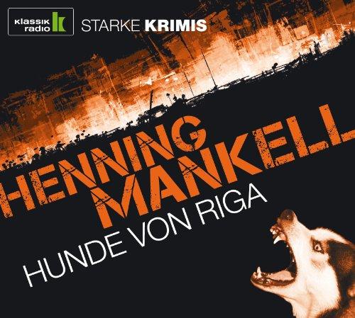 Hunde von Riga, 6 CDs (Klassik Radio-Edition STARKE KRIMIS)