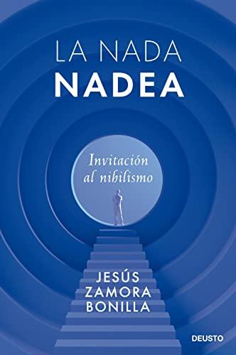 La nada nadea: Invitación al nihilismo (Deusto)