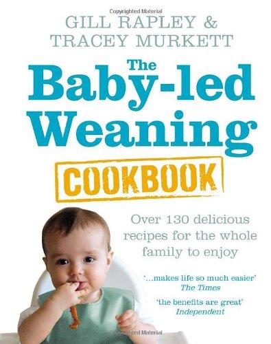 The Baby-led Weaning Cookbook: Over 130 delicious recipes for the whole family to enjoy