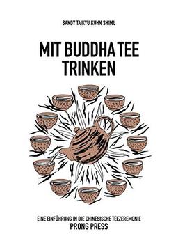 Mit Buddha Tee trinken: Eine Einführung in die chinesische Teezeremonie