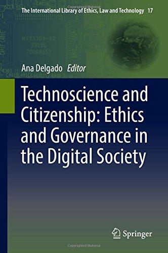 Technoscience and Citizenship: Ethics and Governance in the Digital Society (The International Library of Ethics, Law and Technology)