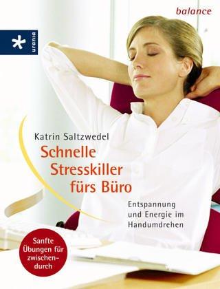 Schnelle Stresskiller fürs Büro. Energie und Entspannung im Handumdrehen