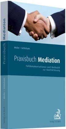 Praxisbuch Mediation: Falldokumentationen und Methodik zur Konfliktlösung