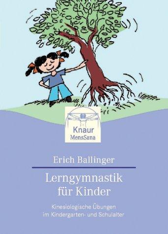 Lerngymnastik für Kinder: Kinesiologische Übungen im Kindergarten- und Schulalter