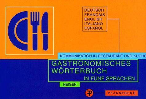 Gastronomisches Wörterbuch zur Übersetzung und Erklärung der Speisekarten in fünf Sprachen. Deutsch, Französisch, Englisch, Italienisch, Spanisch