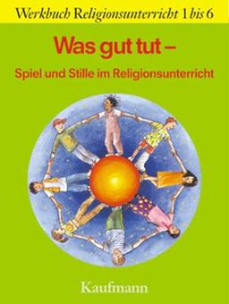 Was gut tut. Rollenspiel und Stille-Übungen im Religionsunterricht