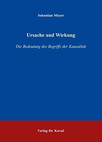 Ursache und Wirkung: Die Bedeutung des Begriffs der Kausalität (BOETHIANA / Forschungsergebnisse zur Philosophie)