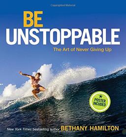 Be Unstoppable: The Art of Never Giving Up